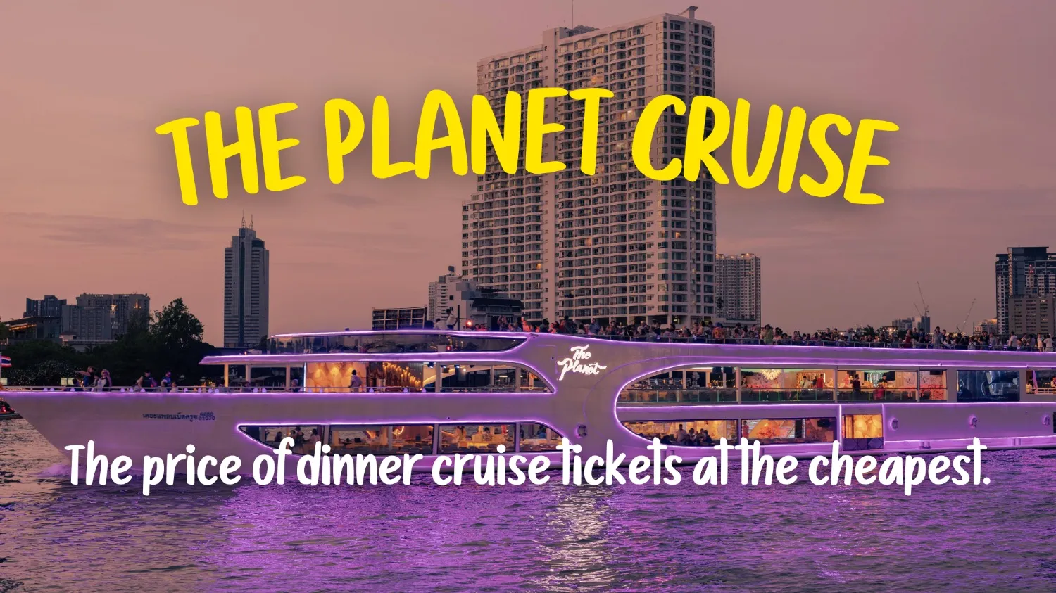 40% Off Book Bangkok Dinner Cruise with The Planet Cruise